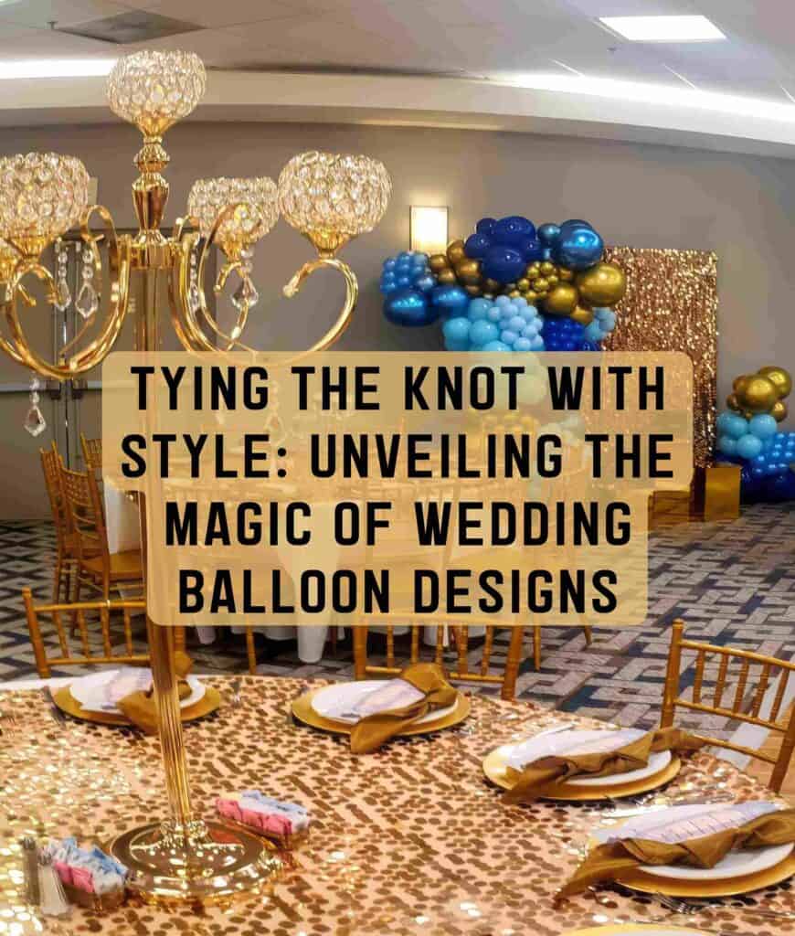 Tying the Knot with Style: Unveiling the Magic of Wedding Balloon Designs Tying the Knot with Style Unveiling the Magic of Wedding Balloon Designs