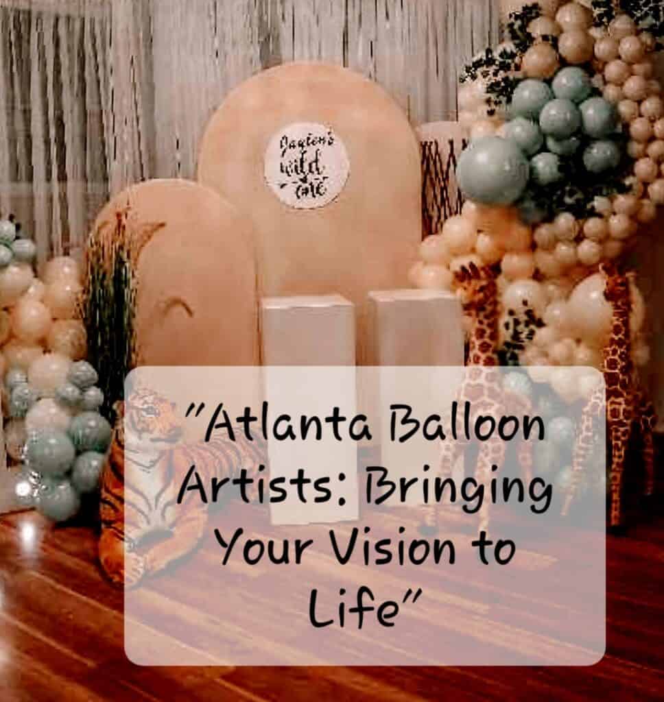 Atlanta Balloon Artists: Bringing Your Vision to Life Atlanta Balloon Artists