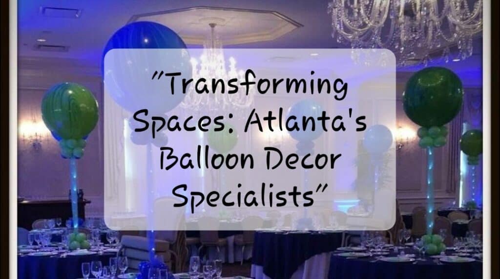 Transforming Spaces: Atlanta's Balloon Decor Specialists Transforming Spaces: Atlanta's Balloon Decor Specialists
