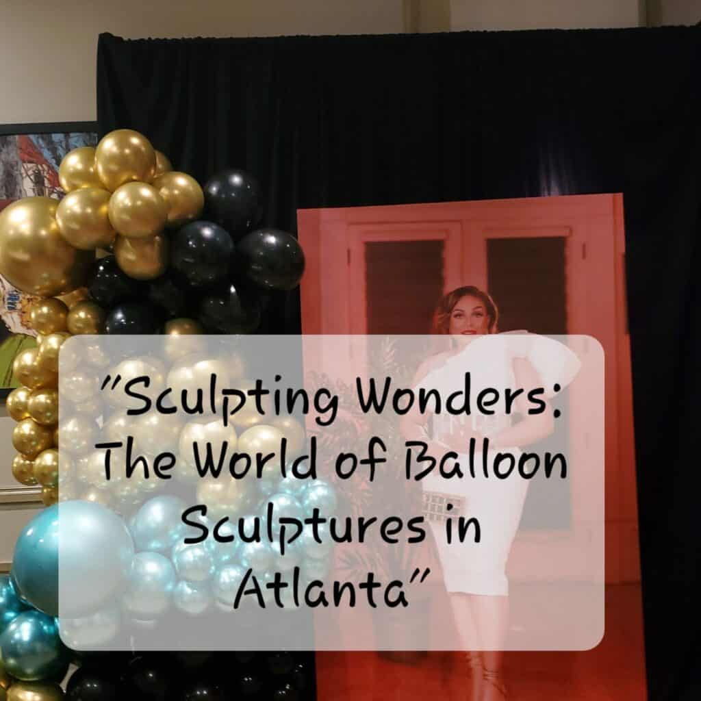 Sculpting Wonders: The World of Balloon Sculptures in Atlanta Sculpting Wonders: The World of Balloon Sculptures in Atlanta