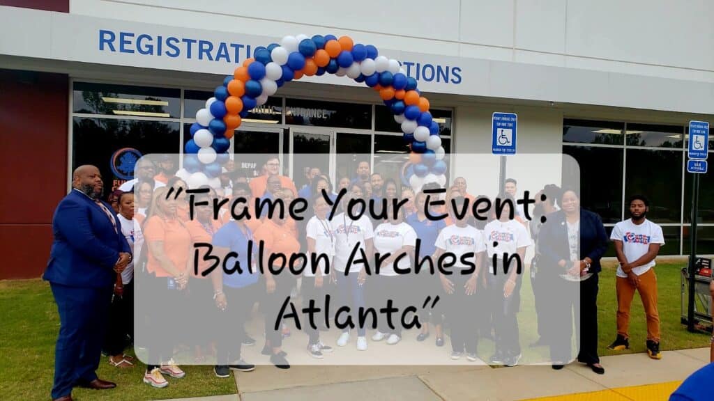 Frame Your Event: Balloon Arches in Atlanta Frame Your Event: Balloon Arches in Atlanta