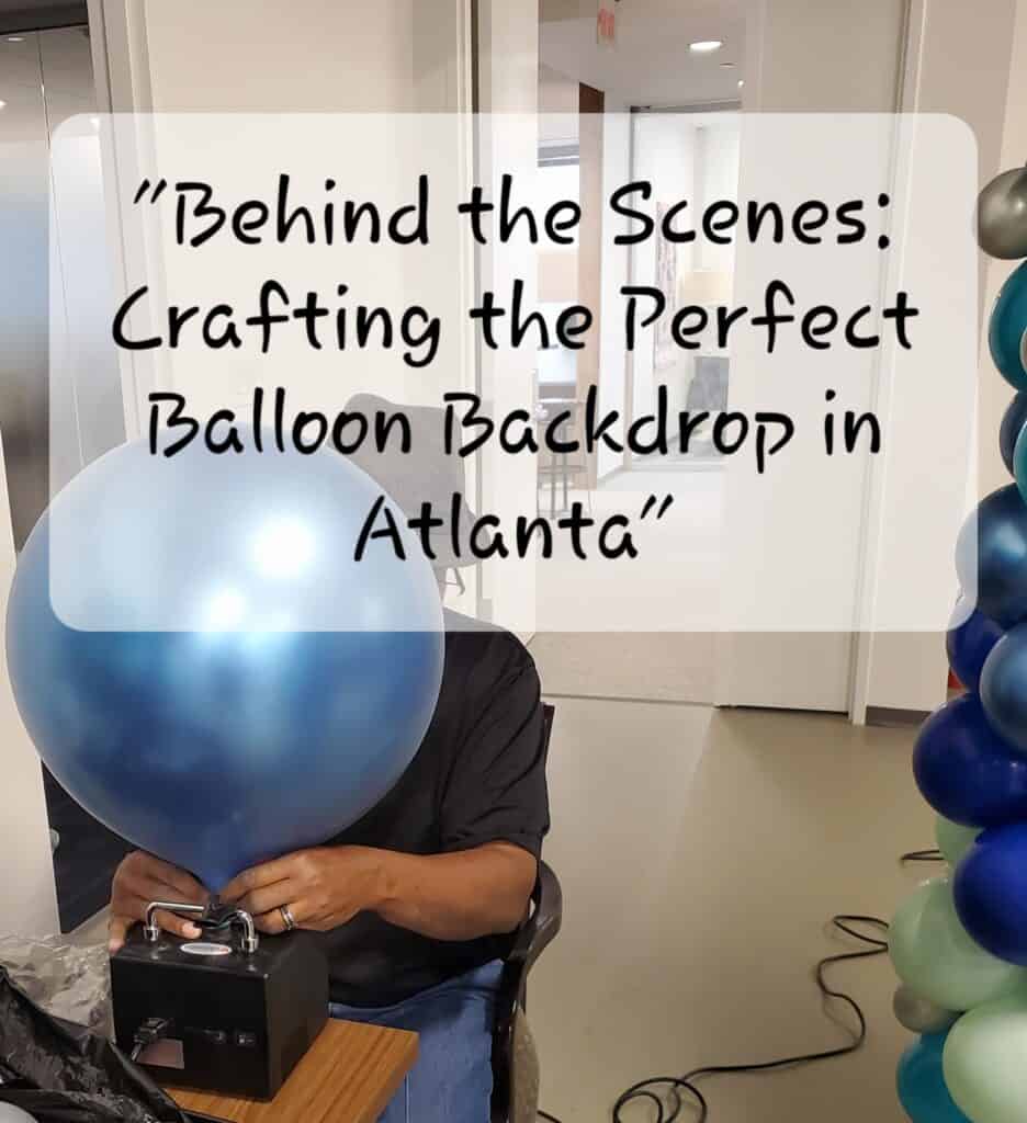 Behind the Scenes: Crafting the Perfect Balloon Backdrop in Atlanta Behind the Scenes: Crafting the Perfect Balloon Backdrop in Atlanta