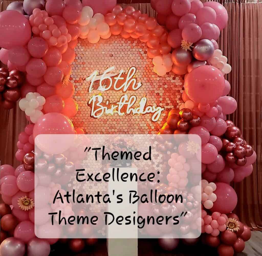 Themed Excellence: Atlanta Balloon Theme Designers Themed Excellence: Atlanta's Balloon Theme Designers